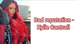 Bad Reputation - Kylie Cantrall (Testo)