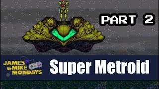 Super Metroid (SNES) Part 2 - James \& Mike Mondays