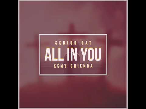 Senior Oat - All In You (feat. Kemy Chienda)