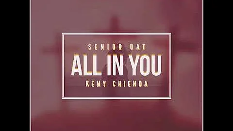 Senior Oat - All In You (feat. Kemy Chienda)