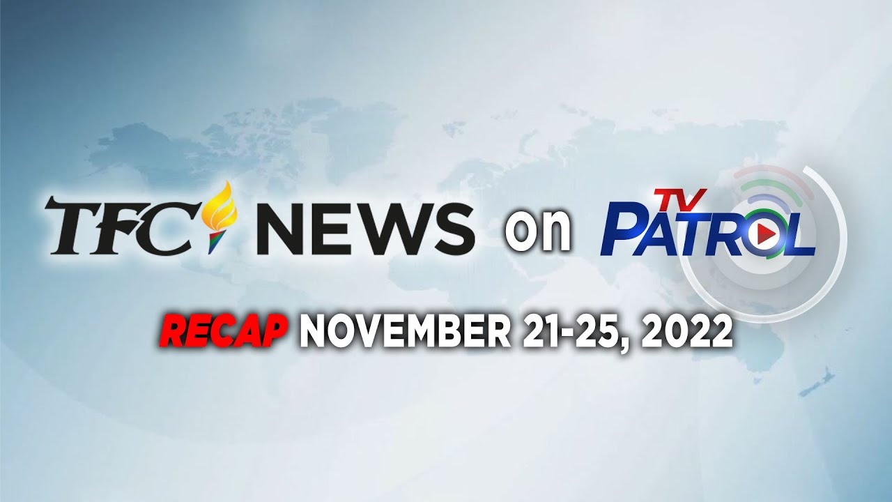 TFC News on TV Patrol Recap | November 21-25, 2022