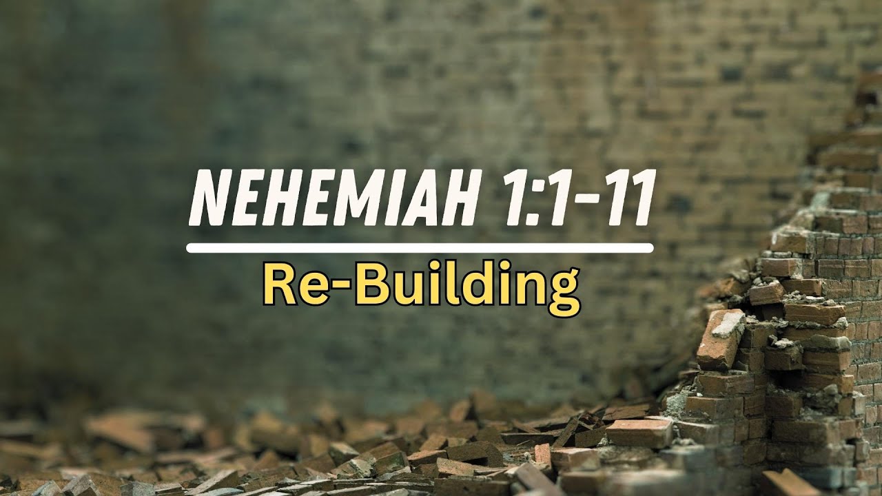 Re-Building | Nehemiah 1 | Redeemer Baptist Church