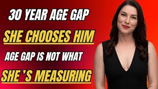 When the Age Gap Is 20 or 30 Years, She Still Chooses You for These Reasons – Female Psychology