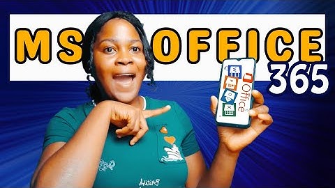 HOW TO INSTALL AND USE MICROSOFT OFFICE 365 ON MOBILE