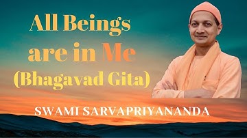 All Beings are in Me (Bhagavad Gita) | Swami Sarvapriyananda