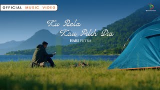 Hari Putra - Ku Rela Kau Pilih Dia | Official Music Video