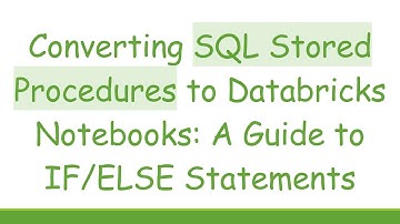 Converting SQL Stored Procedures to Databricks Notebooks: A Guide to IF/ELSE Statements