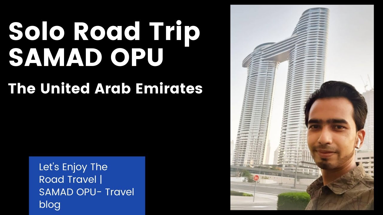 Let's Enjoy The Road Travel | Travel Blogger- SAMAD OPU