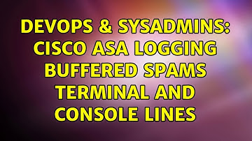DevOps & SysAdmins: Cisco ASA logging buffered spams terminal and console lines