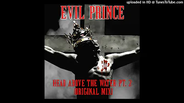 Evil Prince - Head Above The Water, Pt. 2 [Original Mix]