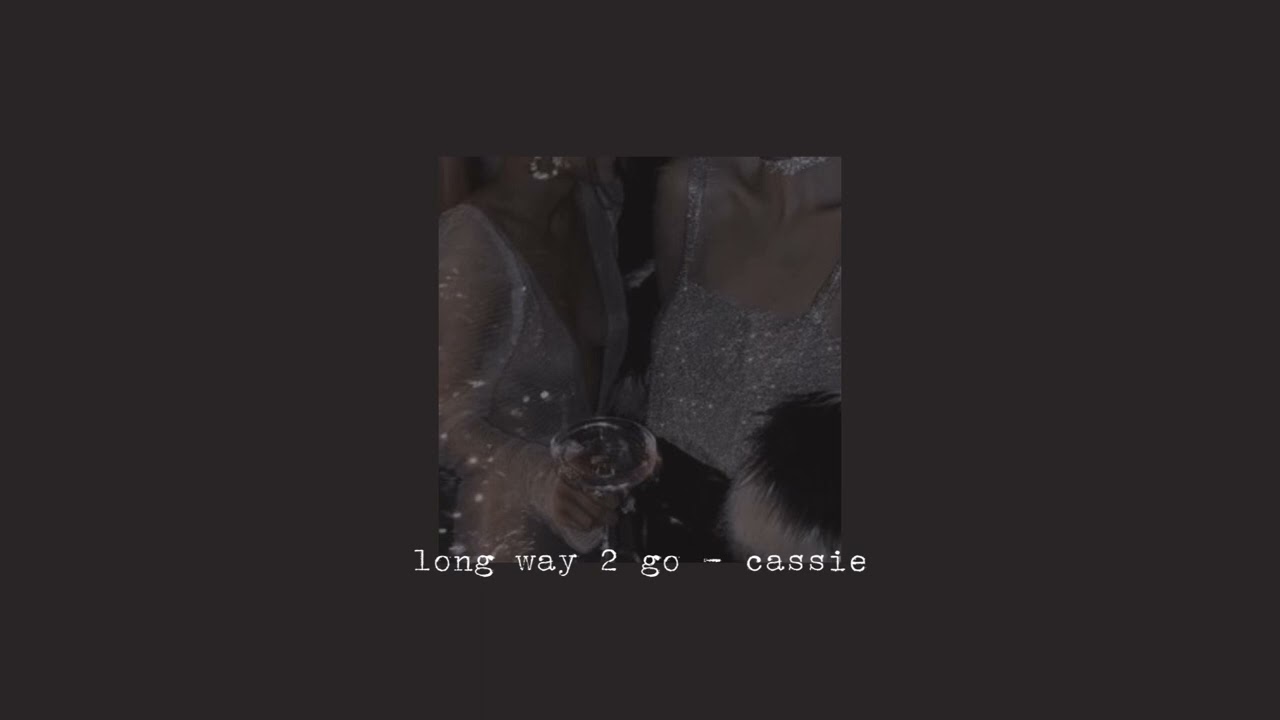 long way 2 go - cassie (slowed)