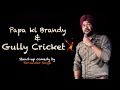 Papa ki brandy  gully cricket  standup comedy by parvinder singh