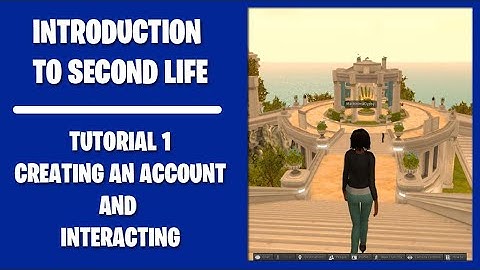 Introduction to Second Life - Creating an account and interacting