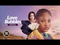 Love Bubbles (Angel Unigwe Tana Adelana) - New Nigerian Movies | Latest Nigerian Movie 2024
