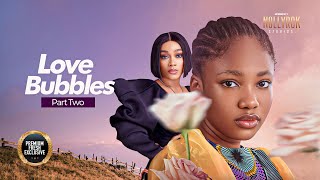 Love Bubbles (Angel Unigwe Eronini Osinachi) - New Nigerian Movies | Latest Nigerian Movie 2024