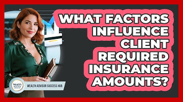 What Factors Influence Client Required Insurance Amounts?