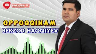 Bekzod Haqqiyev - Oppoqqinam (official music)