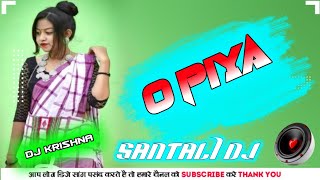 O PIYA SANTALI DJ VIDEO NEW SANTALI DJ SONG 2023 SANTALI TRADITIONAL SONG 2023 DJ SANDEEP KRISHNA