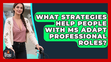 What Strategies Help People With MS Adapt Professional Roles? - MS Support Network