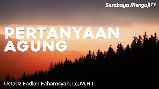 Pertanyaan Yang Agung - Ustadz Fadlan Fahamsyah, Lc., M.H.I (Video Pendek)