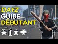 Dayz  119  guide  les fondamentaux pour survivre