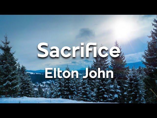 Sacrifice - Elton John | Lyrics class=