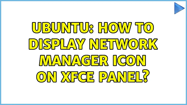 Ubuntu: How to display network manager icon on xfce panel? (3 solutions!)