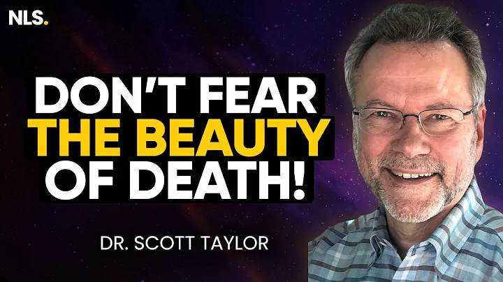 Don't Fear Death - God Loves You! What I Discovered Studying NDE for 30 Years | Dr. Scott Taylor