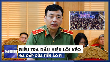 Bộ Công an điều tra dấu hiệu lôi kéo, đa cấp của tiền ảo Pi