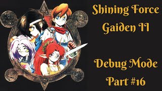 Shining Force Gaiden 2: The Sword of Hajya - Debug Mode Walkthrough (Part 16)
