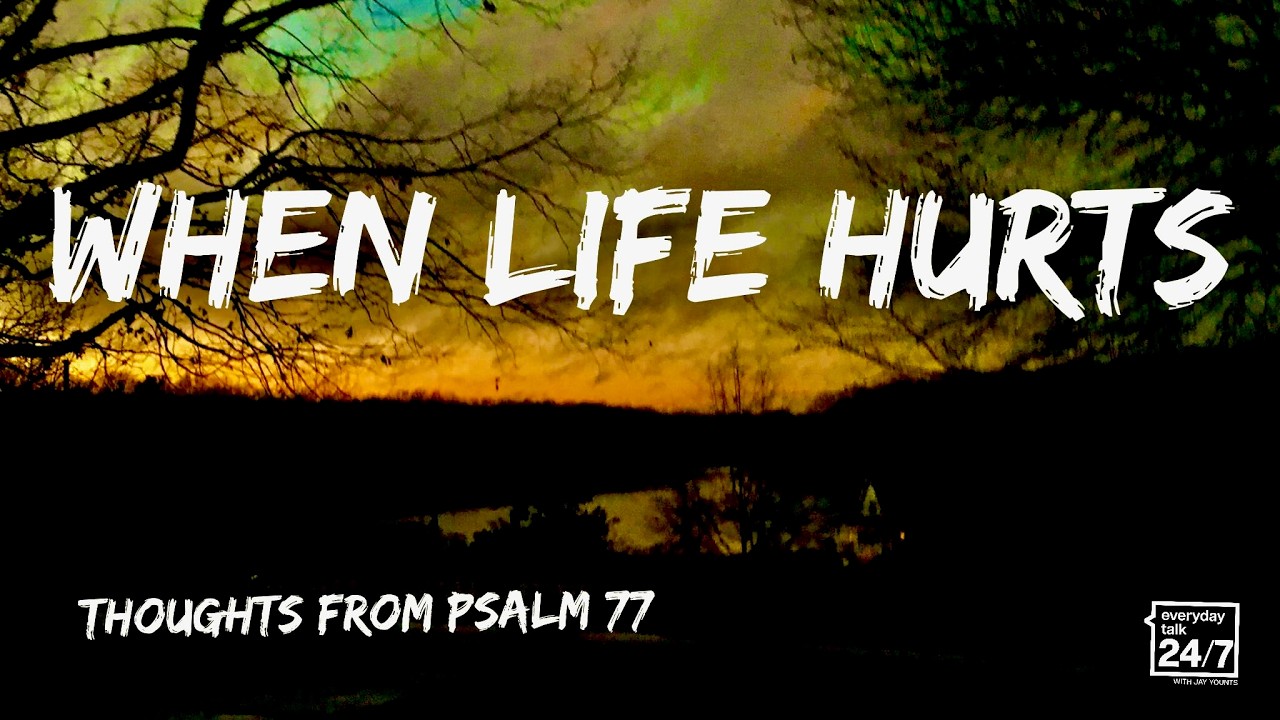 When Life Hurts  - Thoughts from Psalm 77