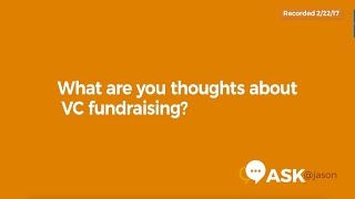 Ask @Jason: What are you thoughts about VC fundraising?