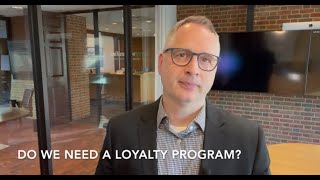 Do I Need a Loyalty Program?
