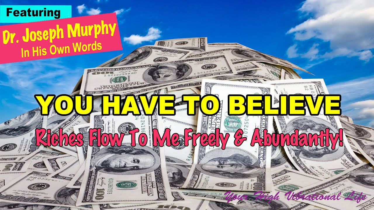 You Have To Believe - Listen To This From Dr. Joseph Murphy/Riches Flow ...