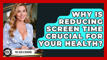 Why Is Reducing Screen Time Crucial For Your Health? - The Gen X Rewind