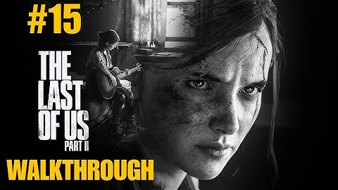 The Last of Us Part II | Full Walkthrough Part 15 (Unedited)