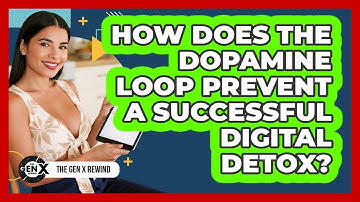 How Does The Dopamine Loop Prevent A Successful Digital Detox? - The Gen X Rewind