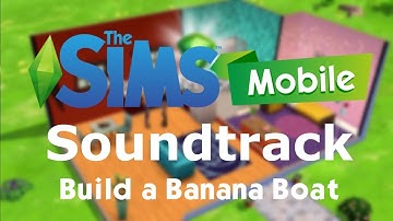 The Sims Mobile Soundtrack - Build a Banana Boat ( Build and Buy Soundtrack )