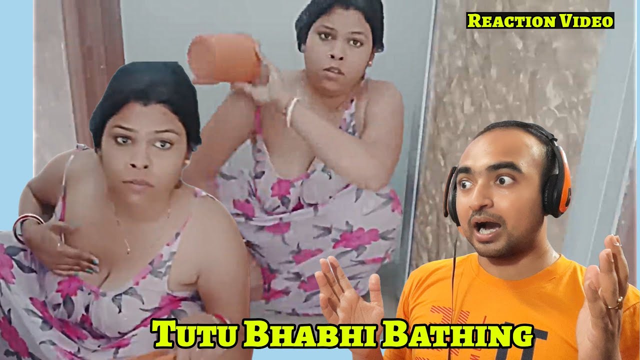     I Tutu Saha Boudi Morning Bathing Vlog Reaction Video I Action Reaction