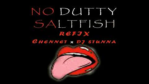 NO DUTTY SALTFISH REFIX 2018 | CHENNET D MAN x DJ STUNNA