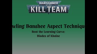 Blades of Khaine, Beat the Learning Curve: Howling Banshee Aspect Techniques