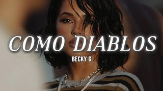 Becky G - COMO DIABLOS (LETRA)