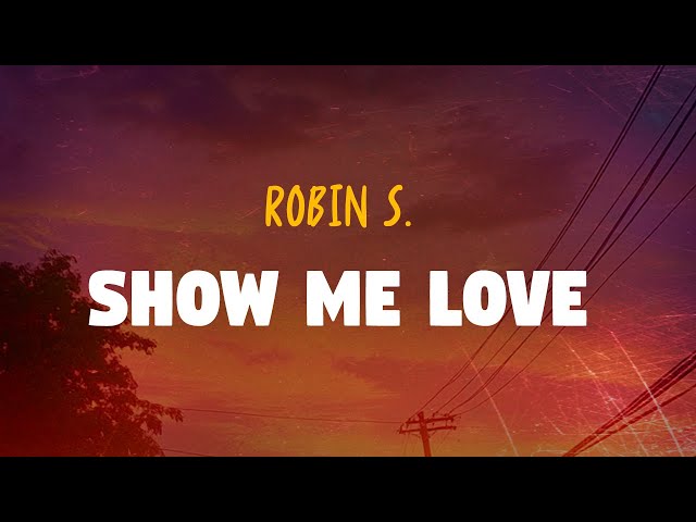 Robin S. - Show Me Love (Lyrics)