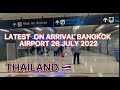 Arrival Update 26 July 2022 at Suvarnabhumi Airport, THAILAND