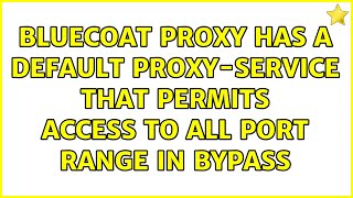 Bluecoat Proxy has a default proxy-service that permits access to all port range in bypass