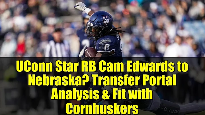 UConn Star RB Cam Edwards to Nebraska? Transfer Portal Analysis & Fit with Cornhuskers