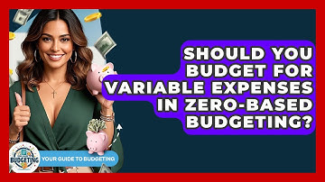 Should You Budget For Variable Expenses In Zero-based Budgeting? - Your Guide to Budgeting