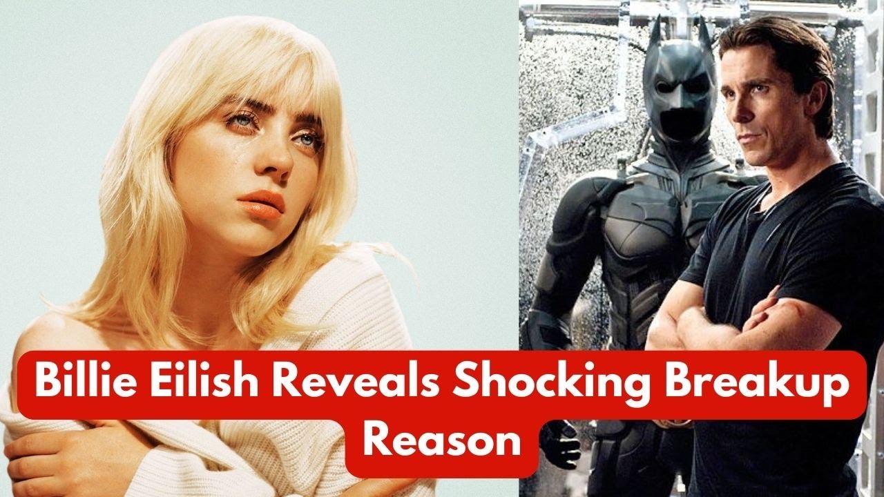 Billie Eilish Reveals Shocking Breakup Reason Involving Christian Bale