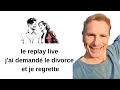 le replay live j'ai demandé le divorce et je regrette