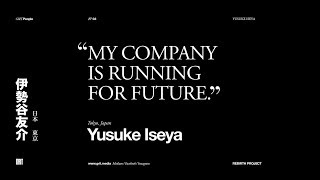 GRIT People N°03 YUSUKE ISEYA / REBIRTH PROJECT